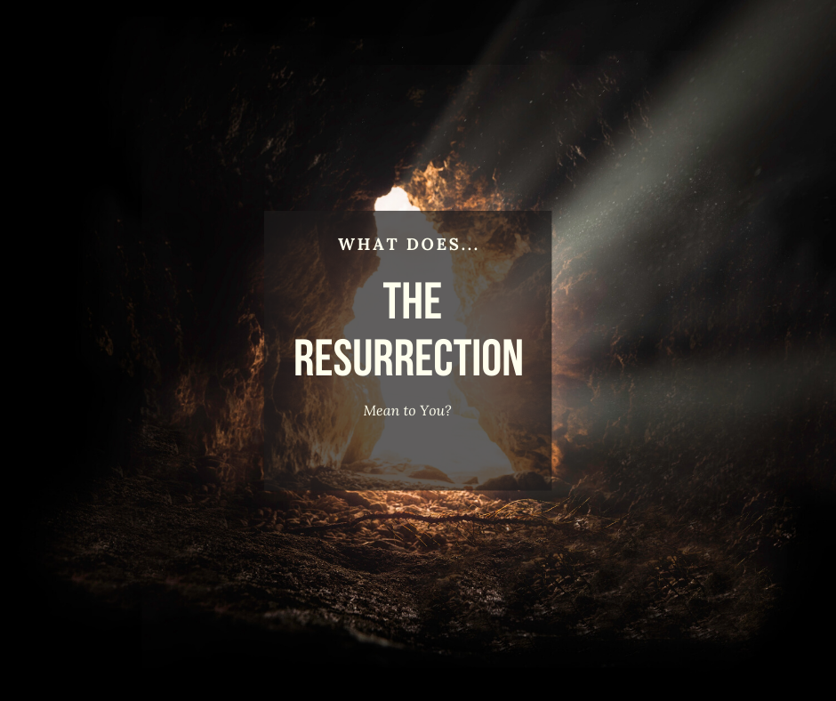 You are currently viewing What Does the Resurrection Mean to You?